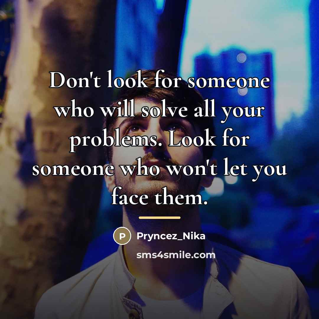 “Don't look for someone who will solve all your problems.…” quote by Pryncez_Nika