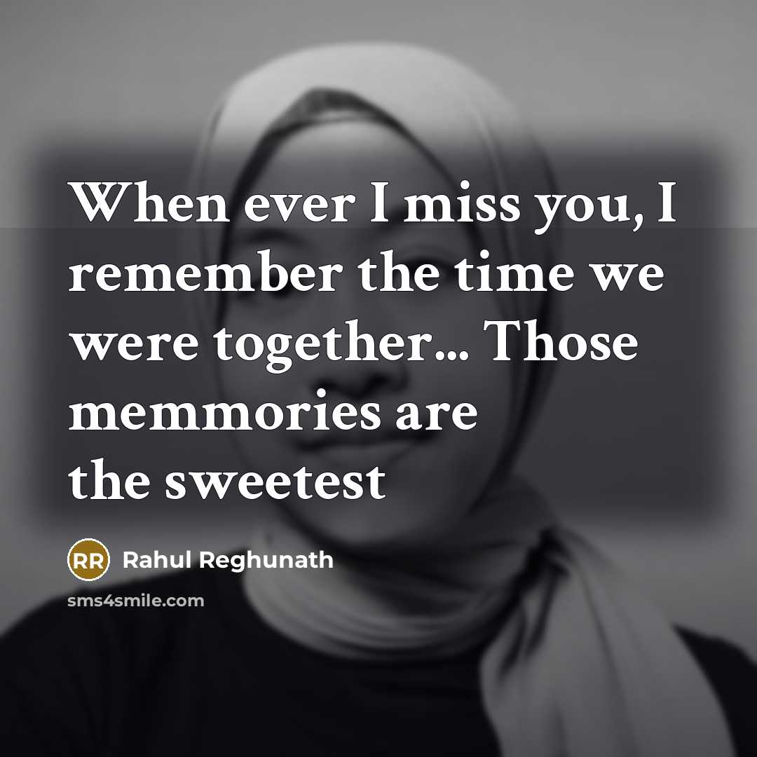 “When ever I miss you, I remember the time we…” quote by Rahul Reghunath