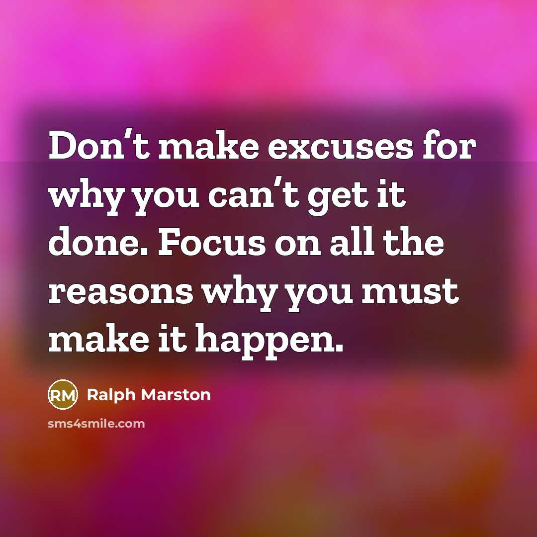 “Don’t make excuses for why you can’t get it done.…” quote by Ralph Marston