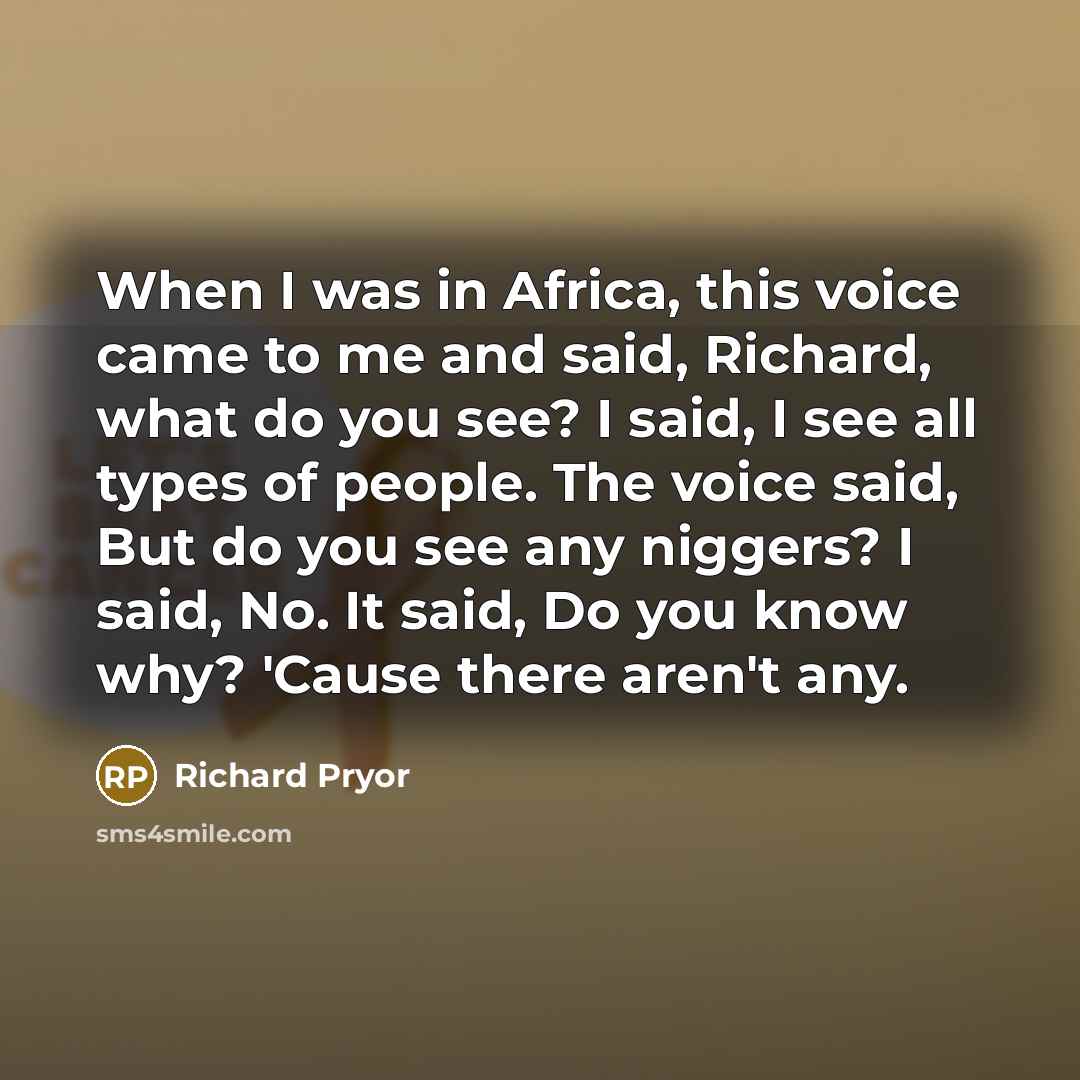 “When I was in Africa, this voice came to me…” quote by Richard Pryor