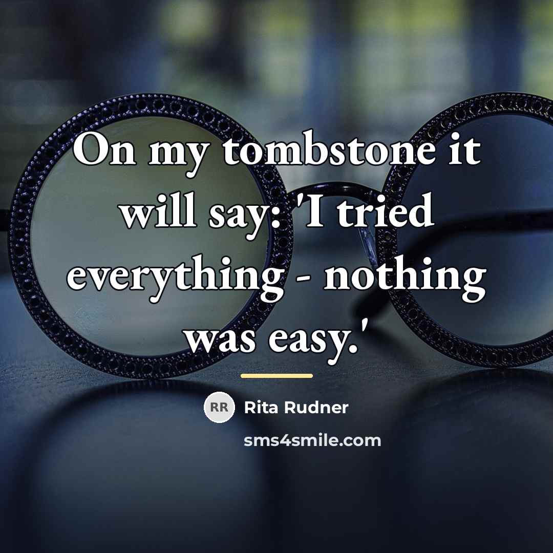 “On my tombstone it will say: 'I tried everything -…” quote by Rita Rudner