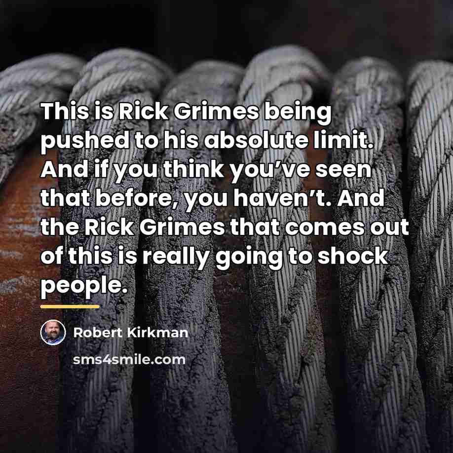 “This is Rick Grimes being pushed to his absolute limit.…” quote by Robert Kirkman