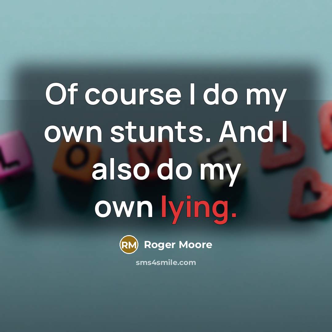“Of course I do my own stunts. And I also…” quote by Roger Moore