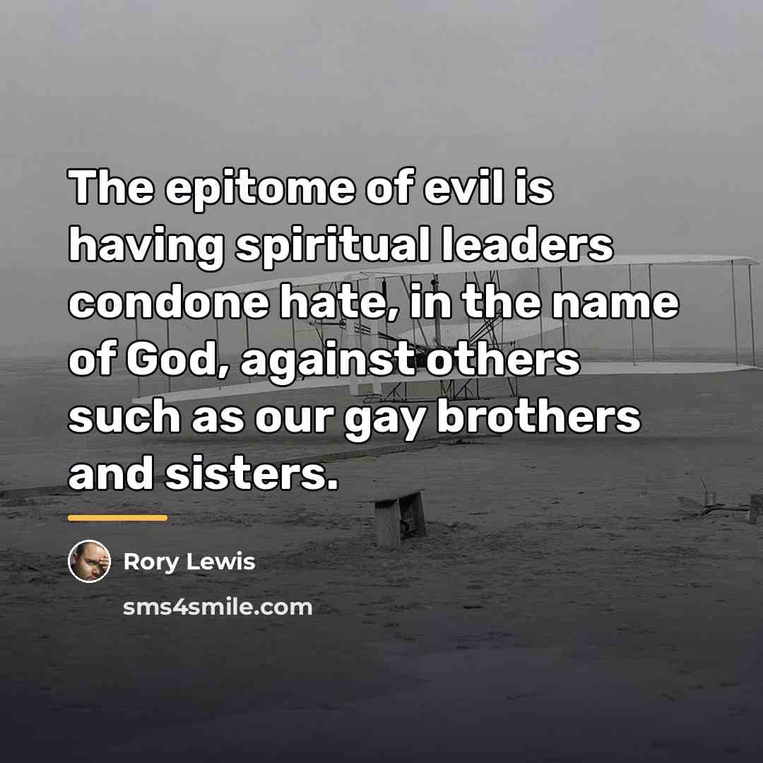 “The epitome of evil is having spiritual leaders condone hate,…” quote by Anonymous