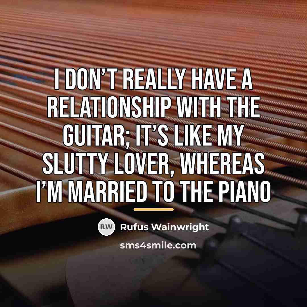 “I don’t really have a relationship with the guitar; it’s…” quote by Rufus Wainwright