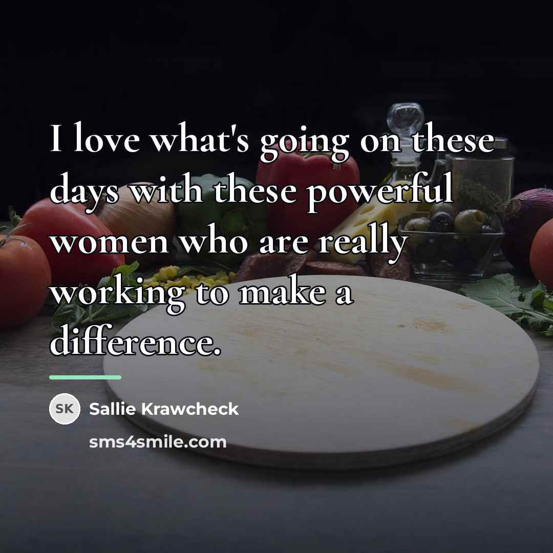 “I love what's going on these days with these powerful…” quote by Sallie Krawcheck