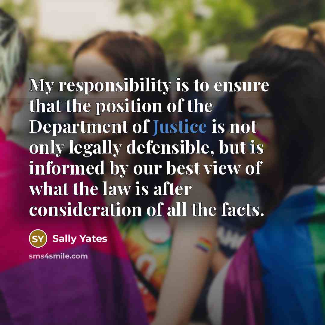 “My responsibility is to ensure that the position of the…” quote by Sally Yates