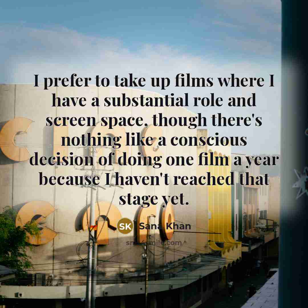 “I prefer to take up films where I have a…” quote by Sana Khan