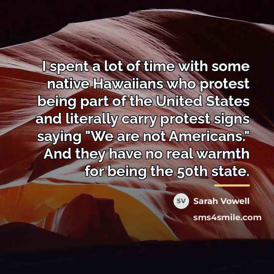 “I spent a lot of time with some native Hawaiians…” quote by Sarah Vowell