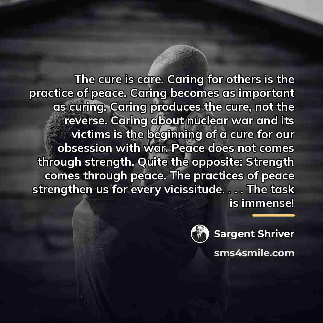 “The cure is care. Caring for others is the practice…” quote by Sargent Shriver