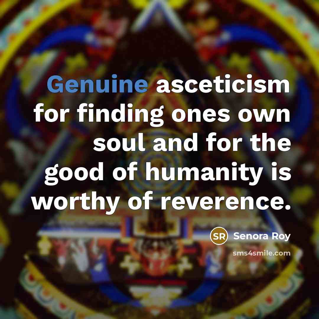 “Genuine asceticism for finding ones own soul and for the…” quote by Senora Roy