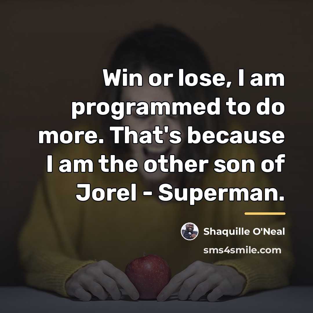 “Win or lose, I am programmed to do more. That's…” quote by Shaquille O'Neal