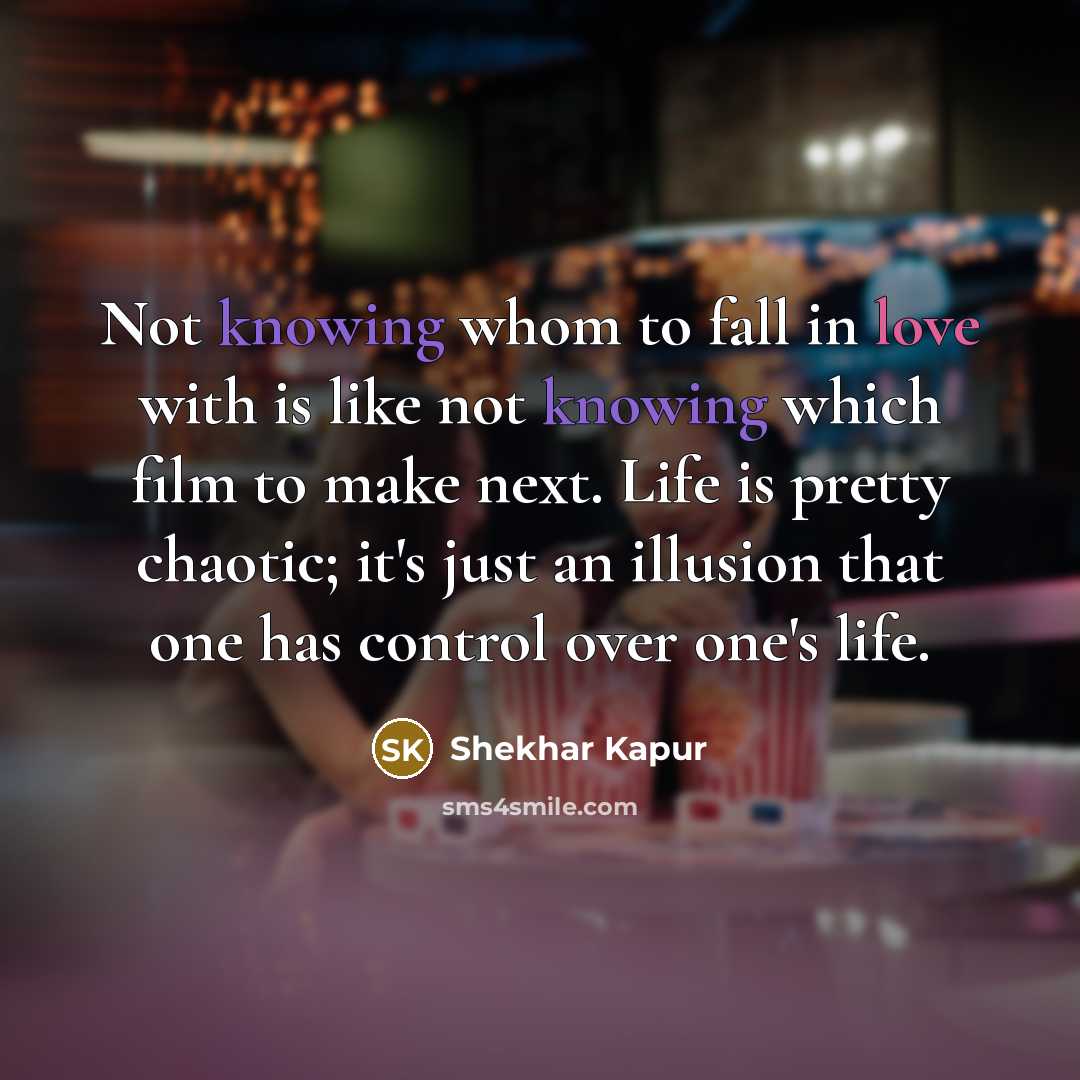 “Not knowing whom to fall in love with is like…” quote by Shekhar Kapur