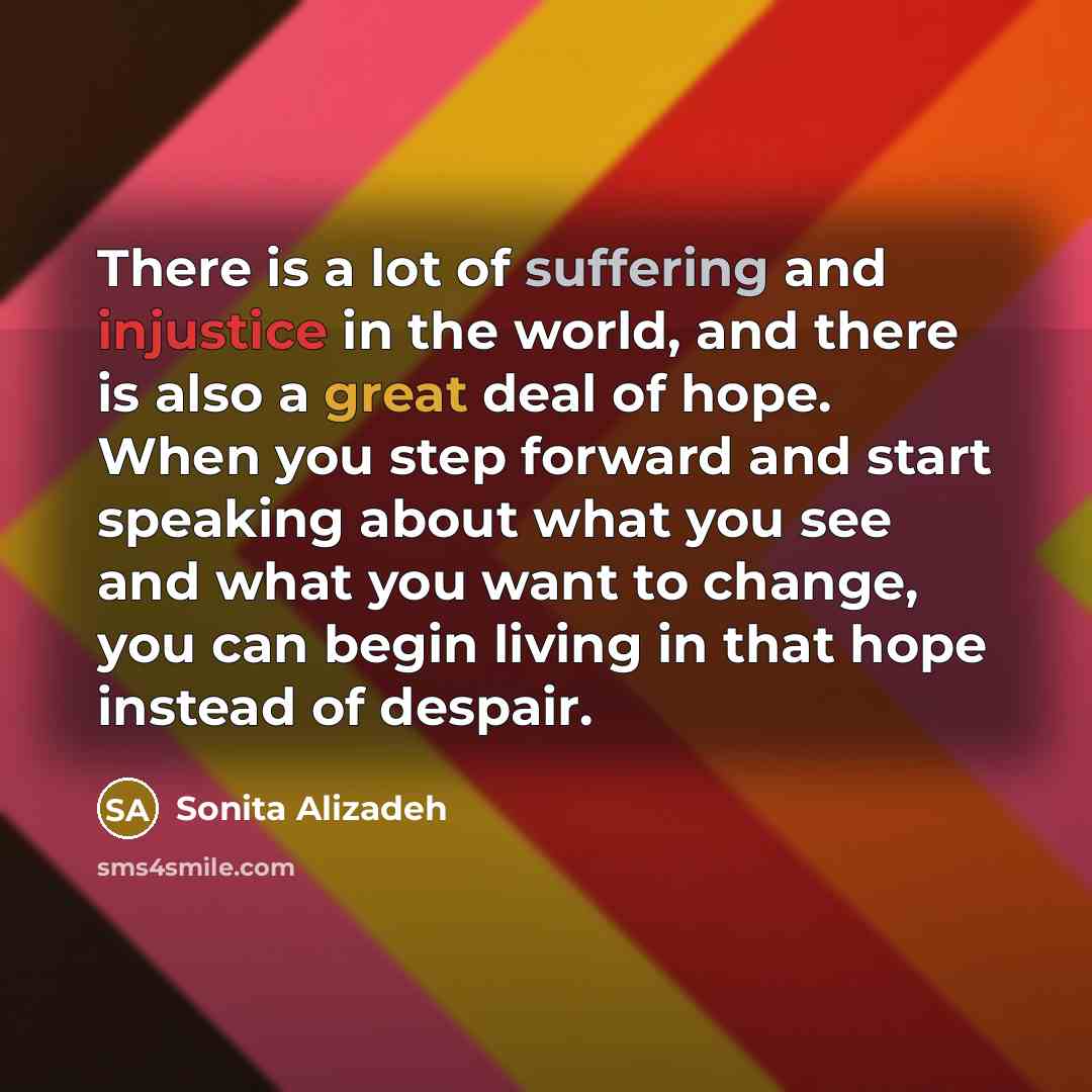 “There is a lot of suffering and injustice in the…” quote by Sonita Alizadeh