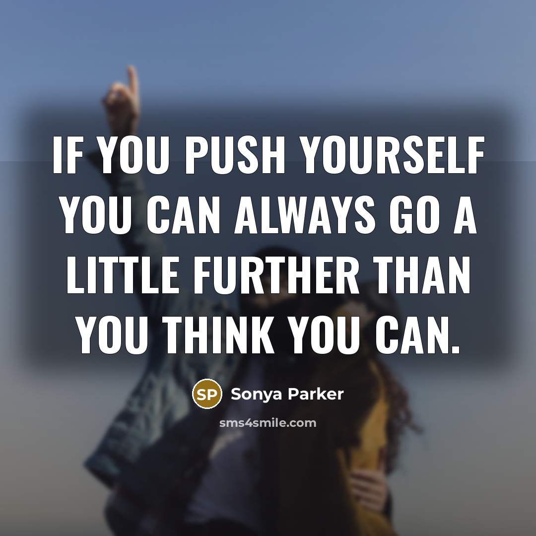 “If you push yourself you can always go a little…” quote by Sonya Parker
