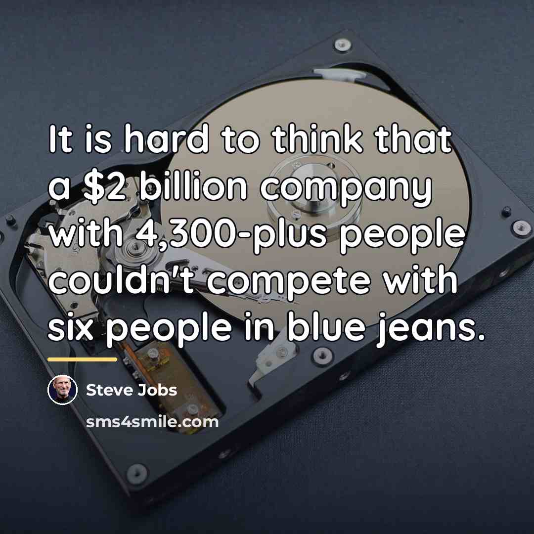 “It is hard to think that a $2 billion company…” quote by Steve Jobs