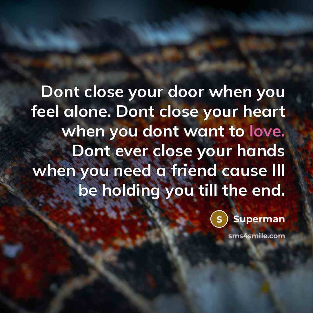“Dont close your door when you feel alone. Dont close…” quote by Superman