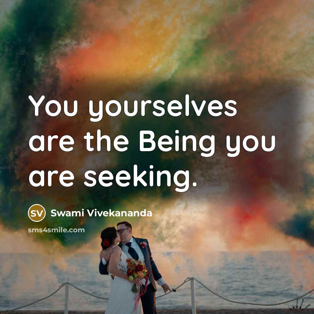 “You yourselves are the Being you are seeking.…” quote by Swami Vivekananda