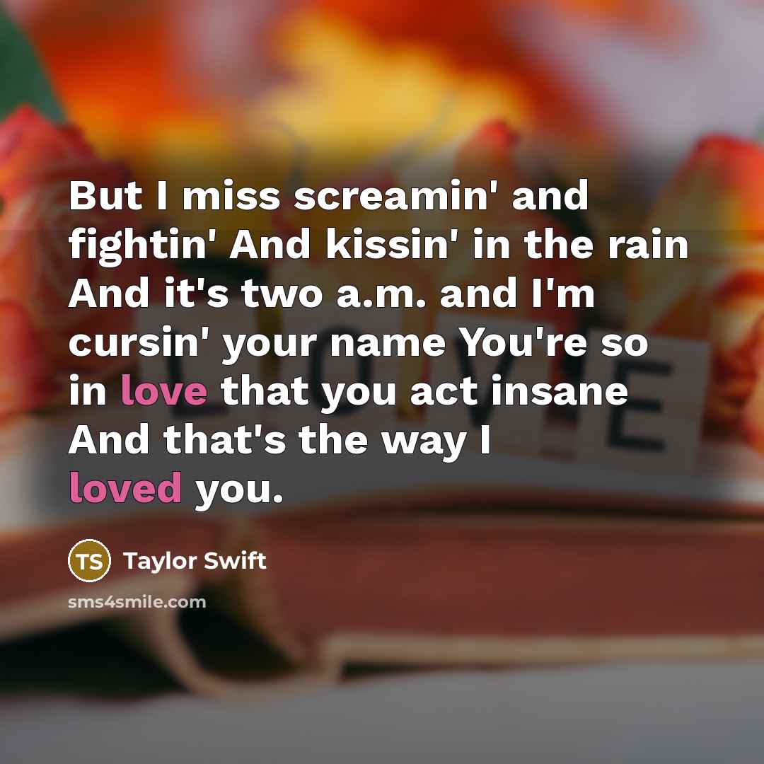 “But I miss screamin' and fightin' And kissin' in the…” quote by Taylor Swift