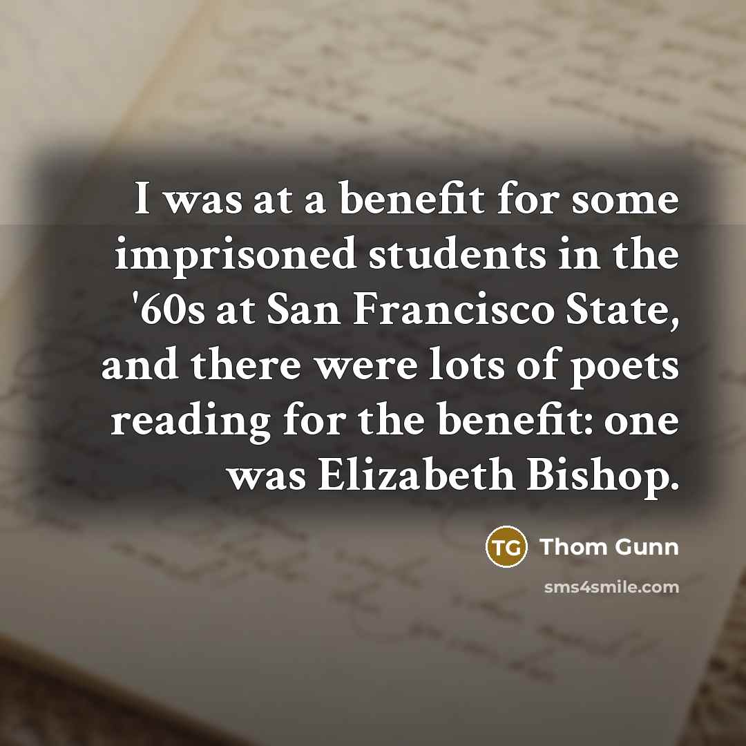 “I was at a benefit for some imprisoned students in…” quote by Thom Gunn
