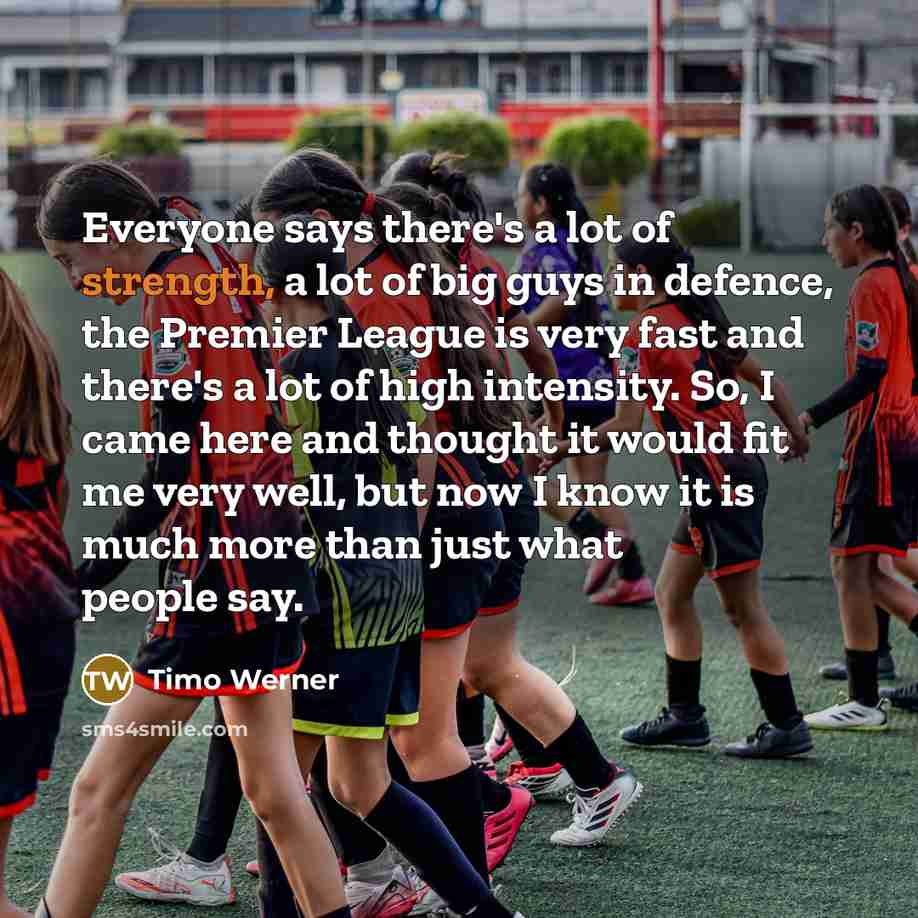 “Everyone says there's a lot of strength, a lot of…” quote by Timo Werner