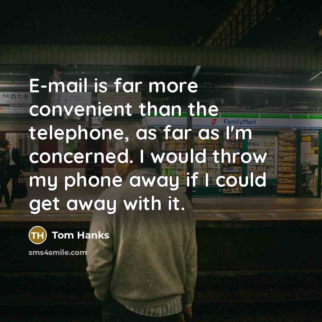 “E-mail is far more convenient than the telephone, as far…” quote by Tom Hanks