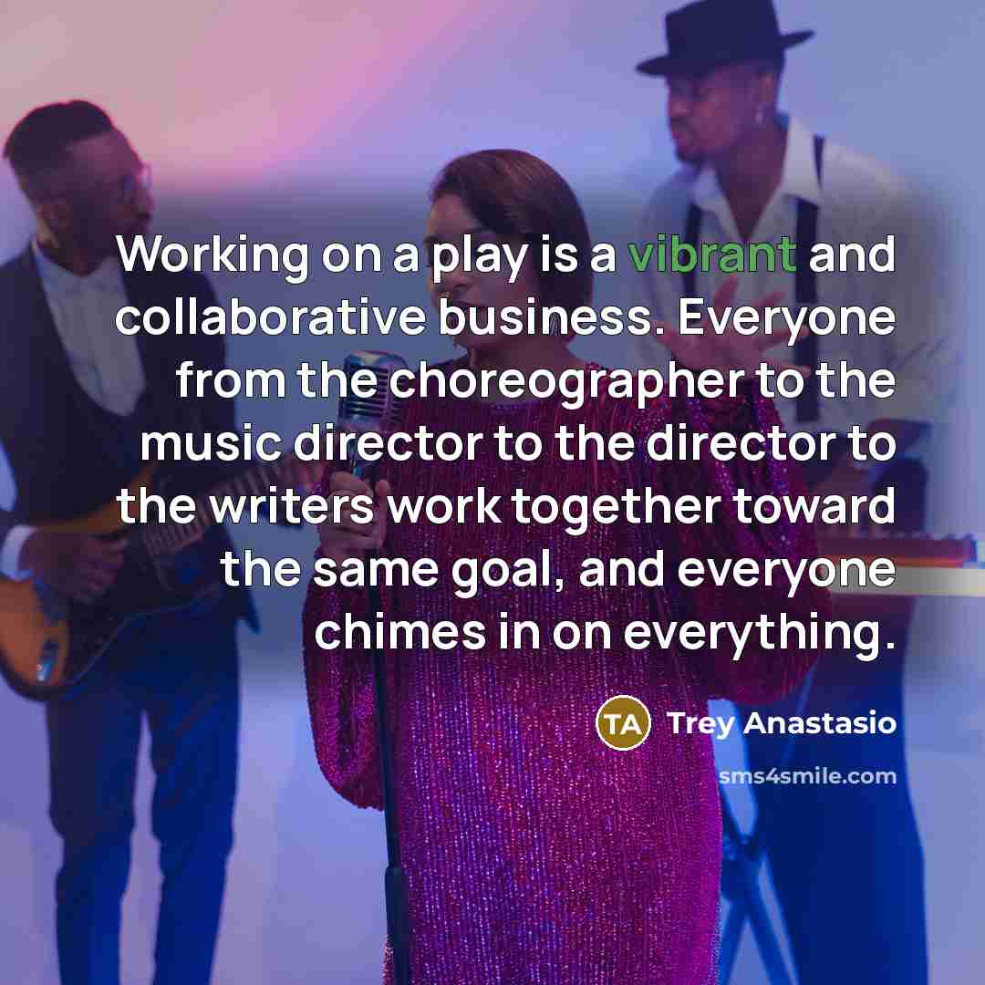 “Working on a play is a vibrant and collaborative business.…” quote by Trey Anastasio