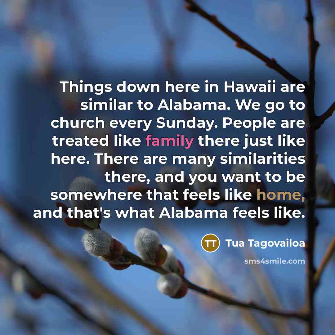 “Things down here in Hawaii are similar to Alabama. We…” quote by Tua Tagovailoa