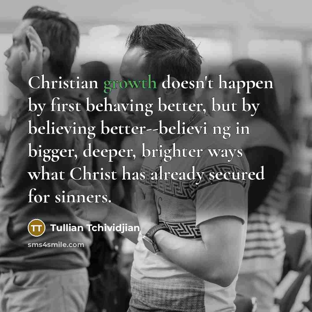 “Christian growth doesn't happen by first behaving better, but by…” quote by Tullian Tchividjian