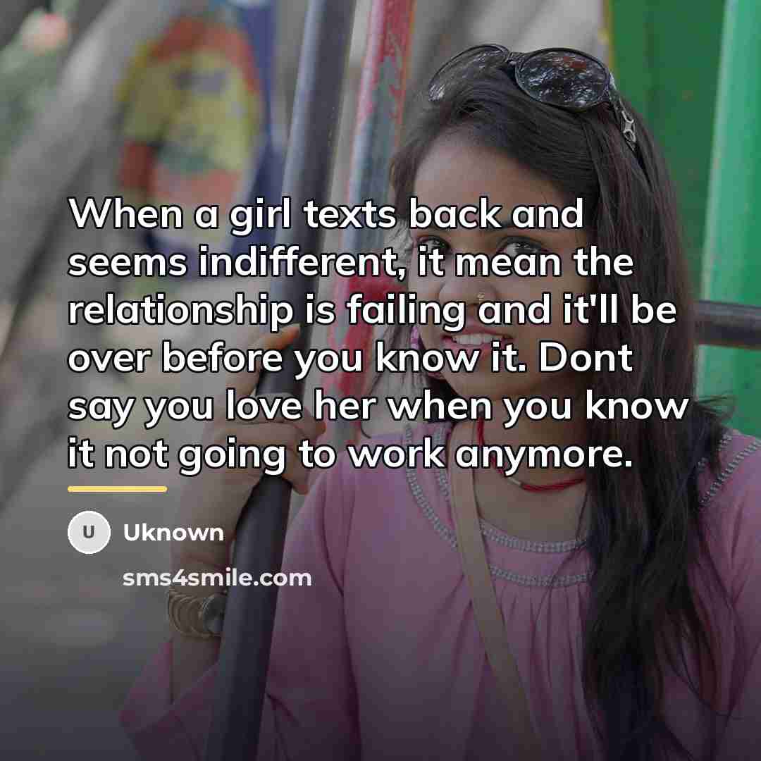 “When a girl texts back and seems indifferent, it mean…” quote by Uknown