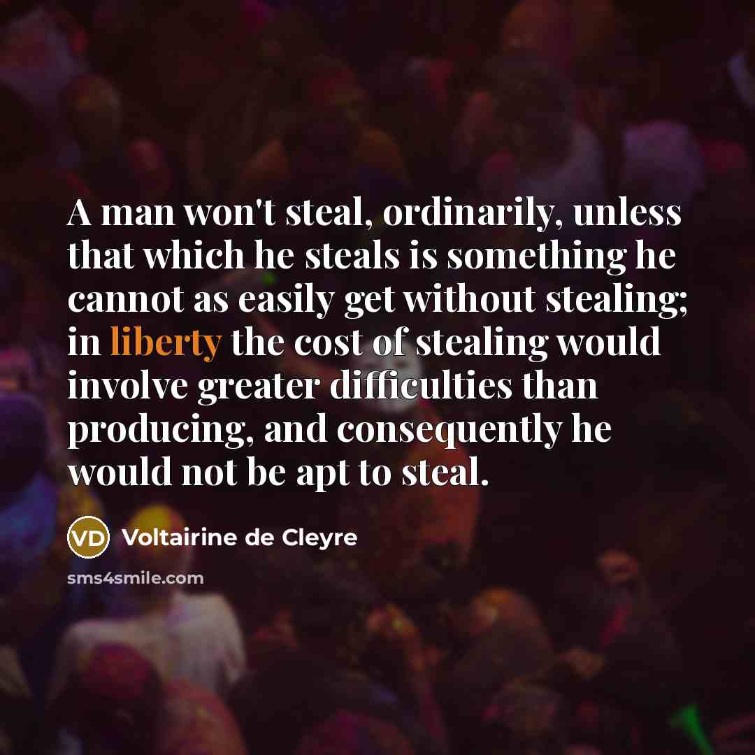 “A man won't steal, ordinarily, unless that which he steals…” quote by Voltairine de Cleyre