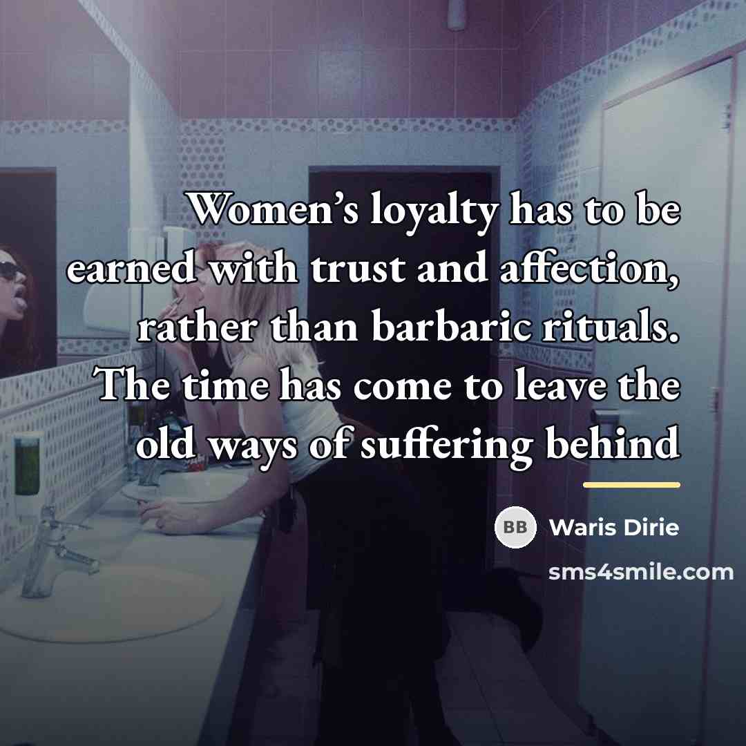 “Women’s loyalty has to be earned with trust and affection,…” quote by Waris Dirie