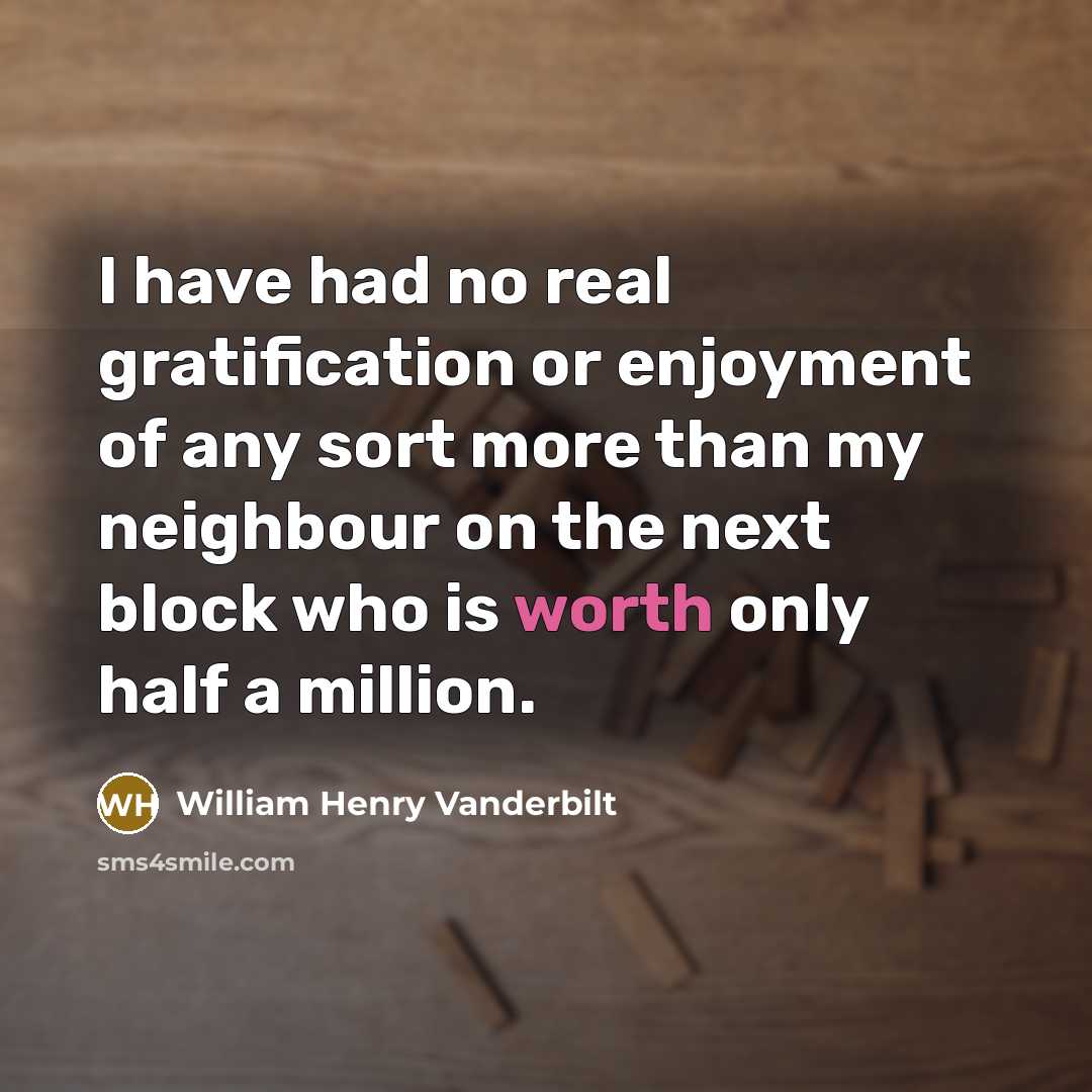 “I have had no real gratification or enjoyment of any…” quote by William Henry Vanderbilt