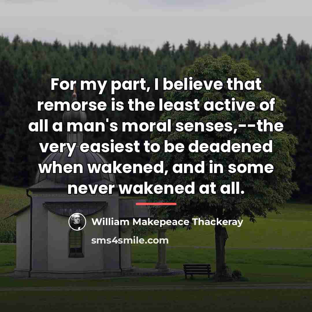 “For my part, I believe that remorse is the least…” quote by William Makepeace Thackeray