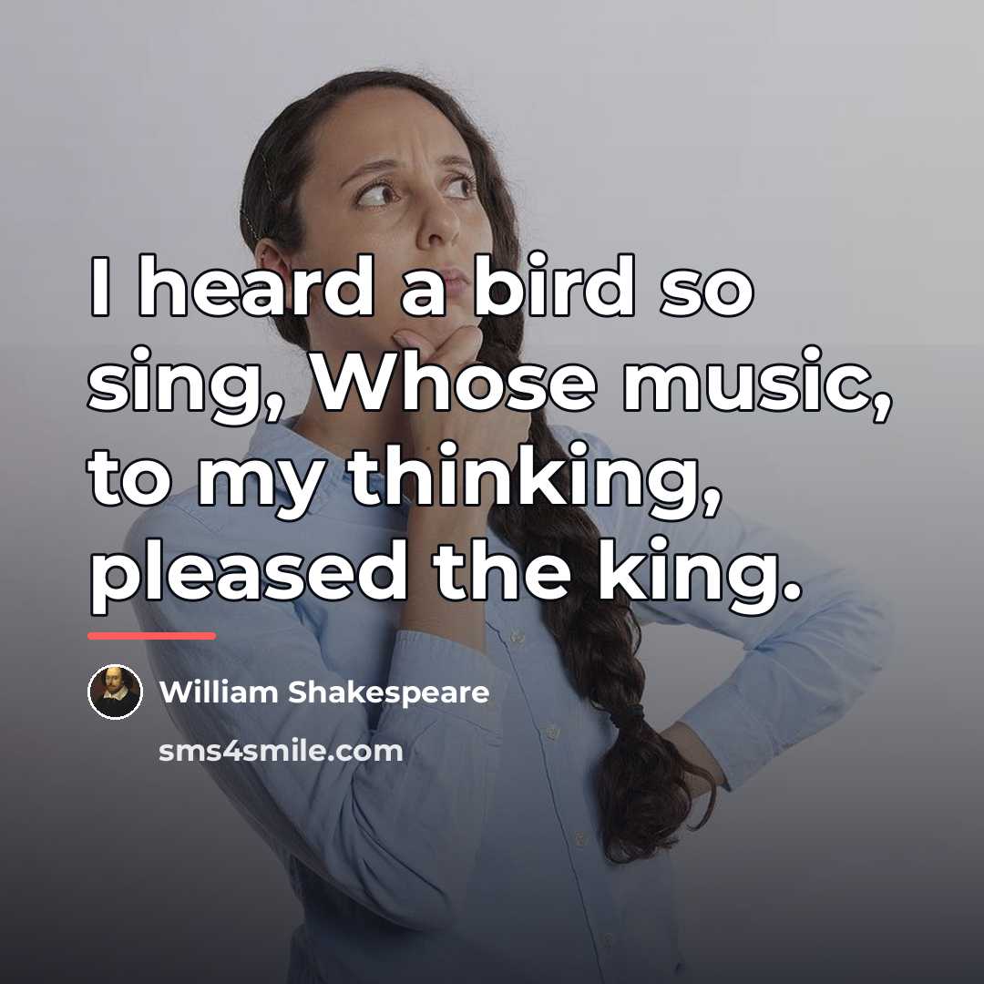 “I heard a bird so sing, Whose music, to my…” quote by William Shakespeare