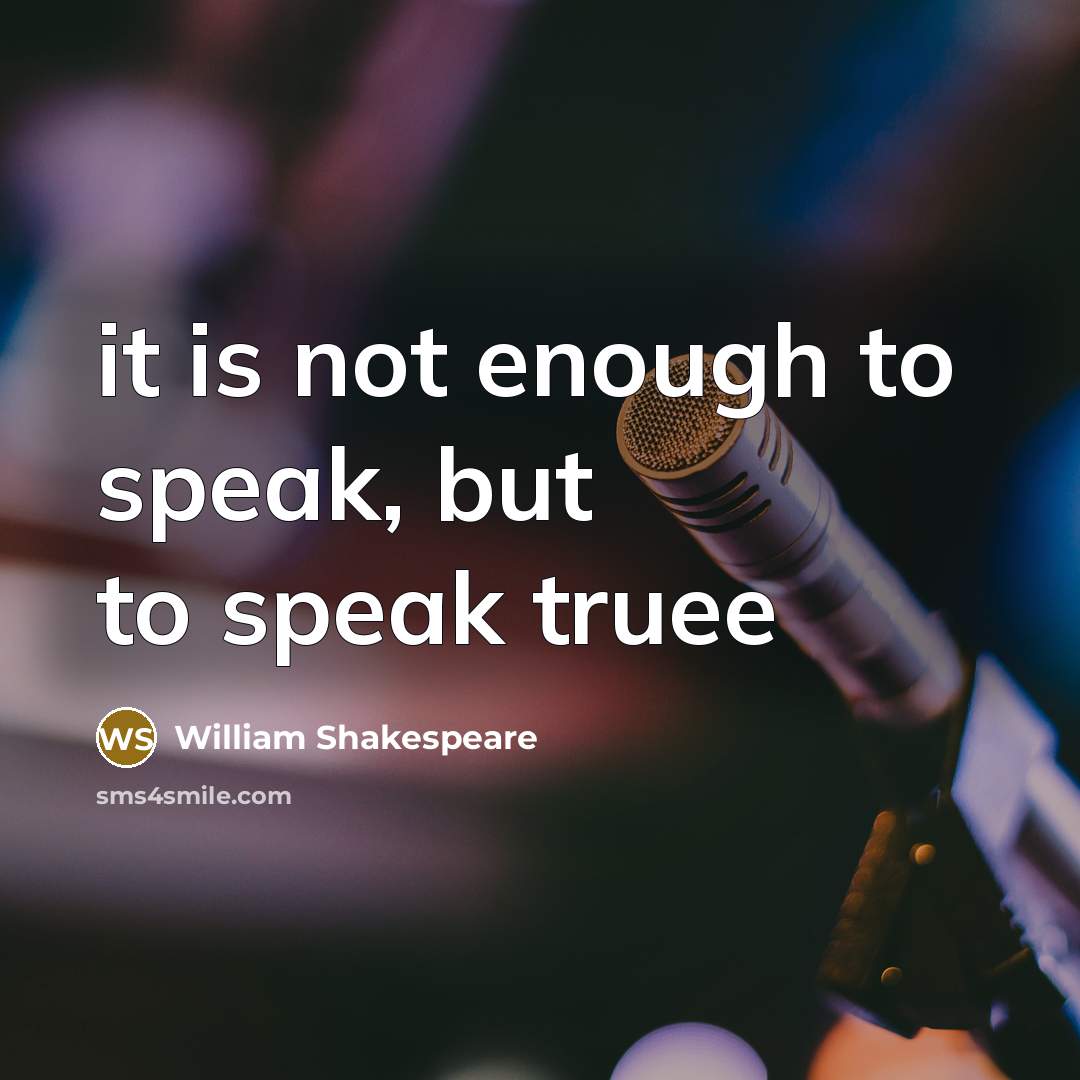 “it is not enough to speak, but to speak truee…” quote by William Shakespeare