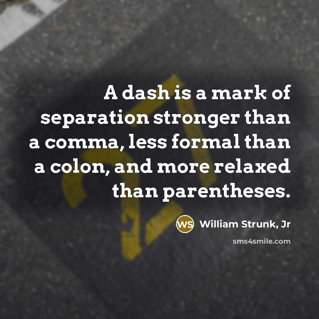 “A dash is a mark of separation stronger than a…” quote by William Strunk, Jr
