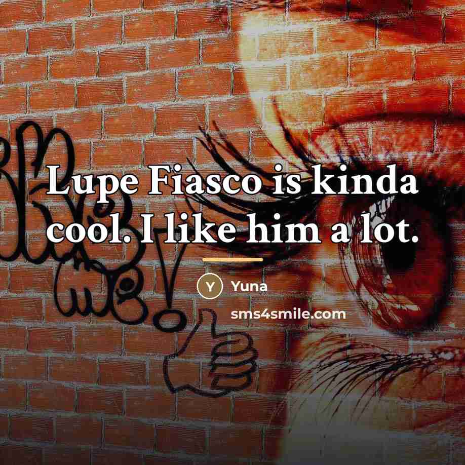 “Lupe Fiasco is kinda cool. I like him a lot.…” quote by Yuna