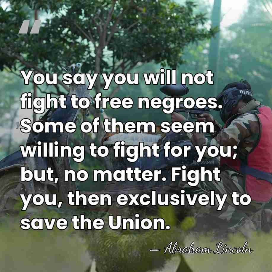 You say you will not fight to free negroes. Some of them&hellip; - Abraham Lincoln