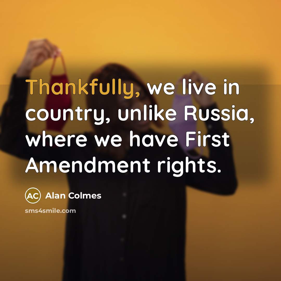 “Thankfully, we live in country, unlike Russia, where we have…” quote by Alan Colmes