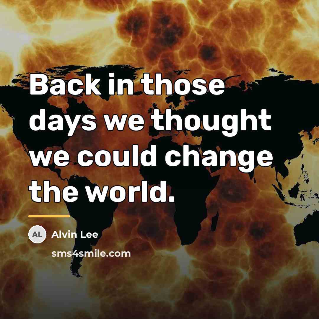 “Back in those days we thought we could change the…” quote by Alvin Lee