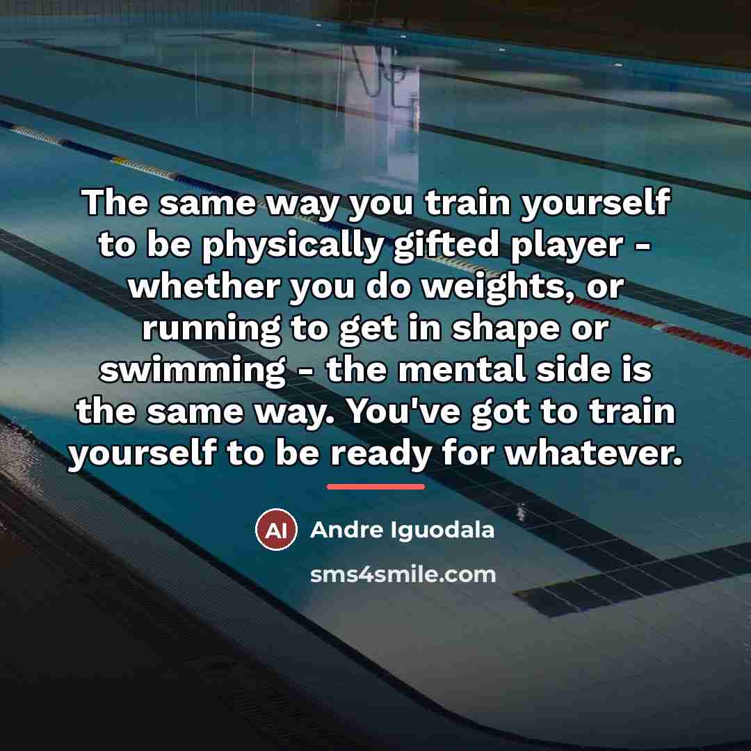 “The same way you train yourself to be physically gifted…” quote by Andre Iguodala