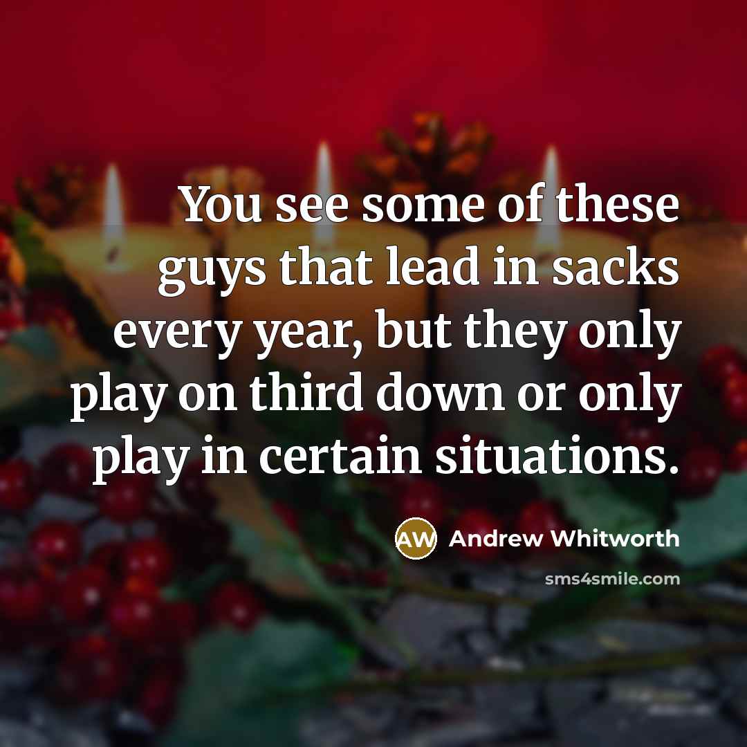 “You see some of these guys that lead in sacks…” quote by Andrew Whitworth
