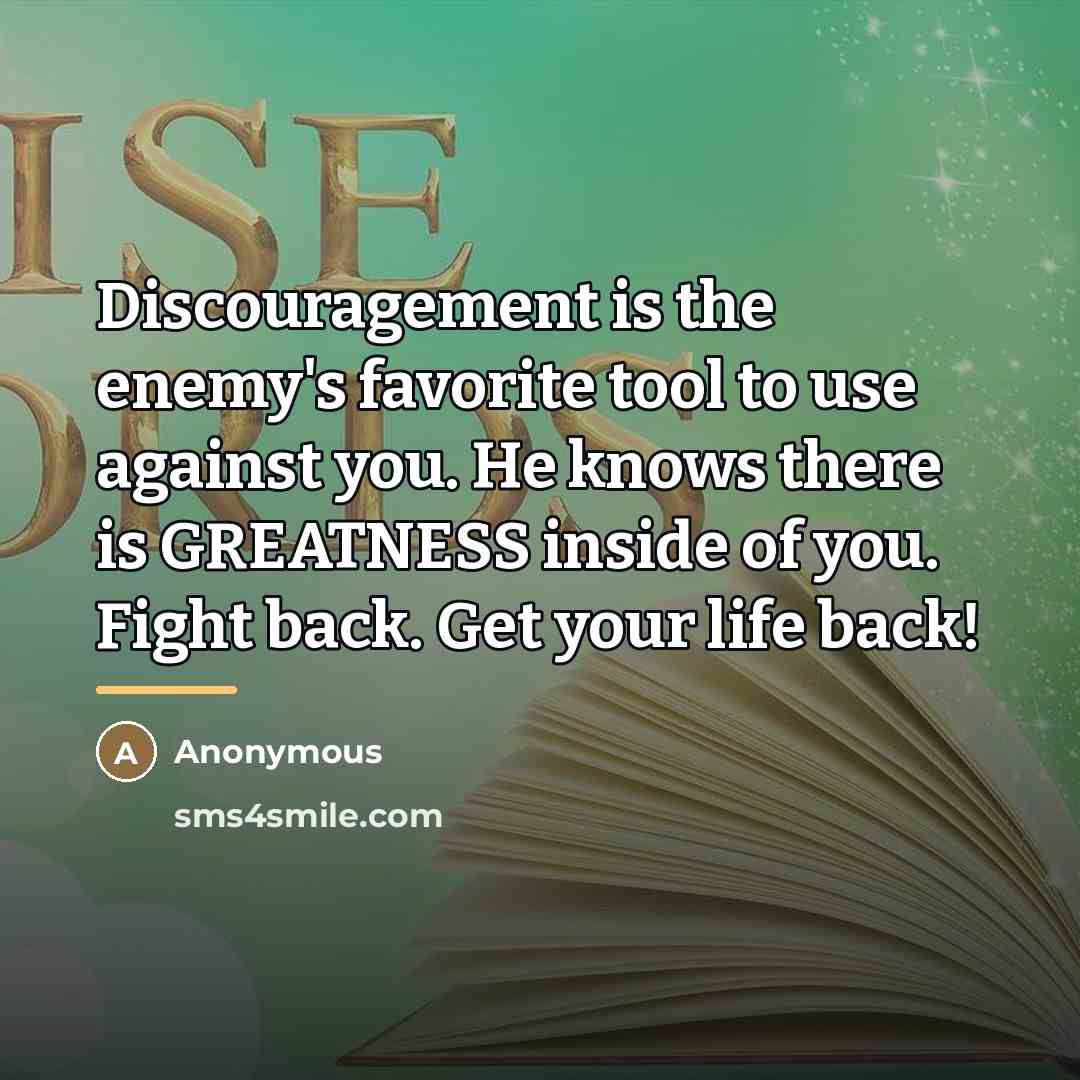 “Discouragement is the enemy's favorite tool to use against you.…” quote by Anonymous