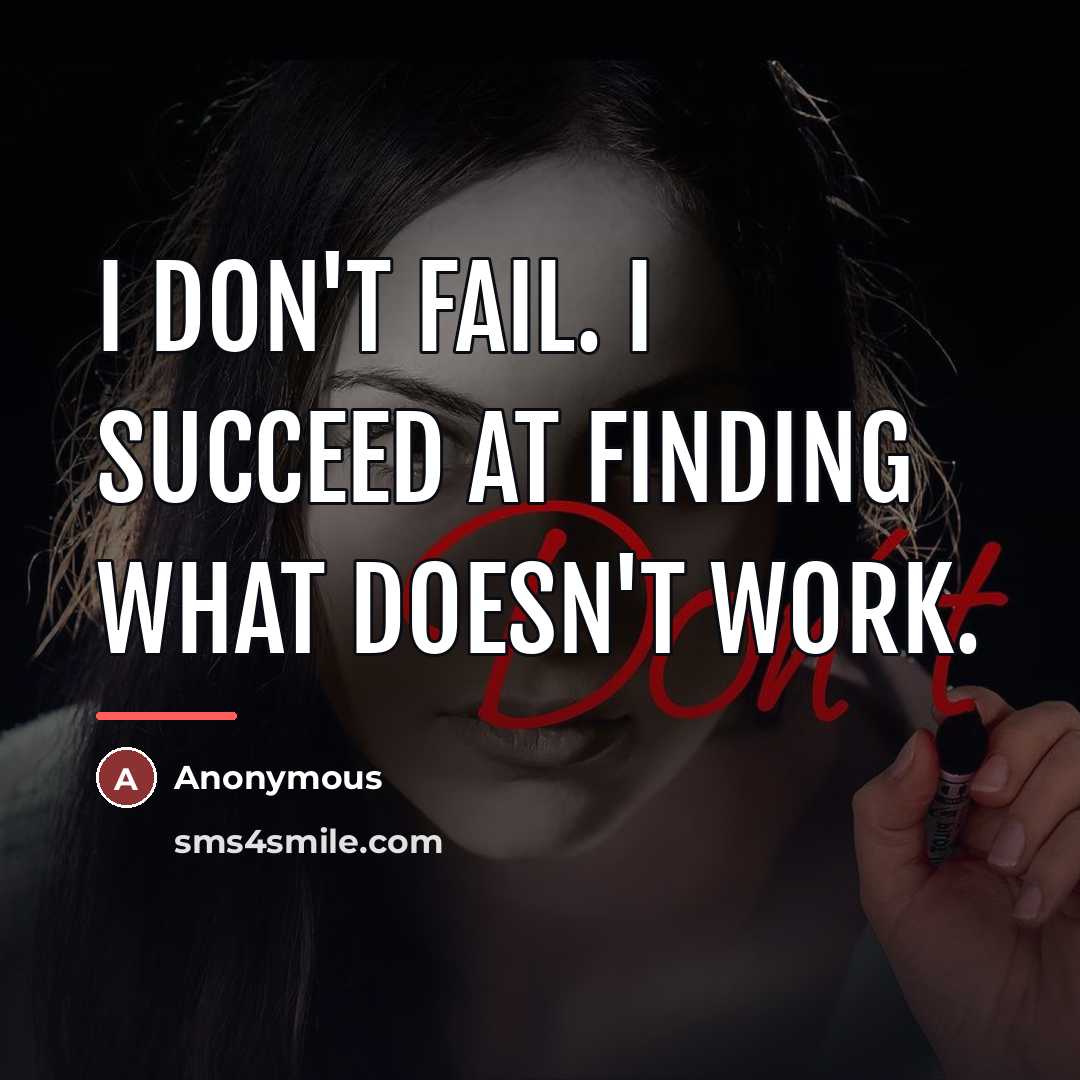 “I don't fail. I succeed at finding what doesn't work.…” quote by Anonymous