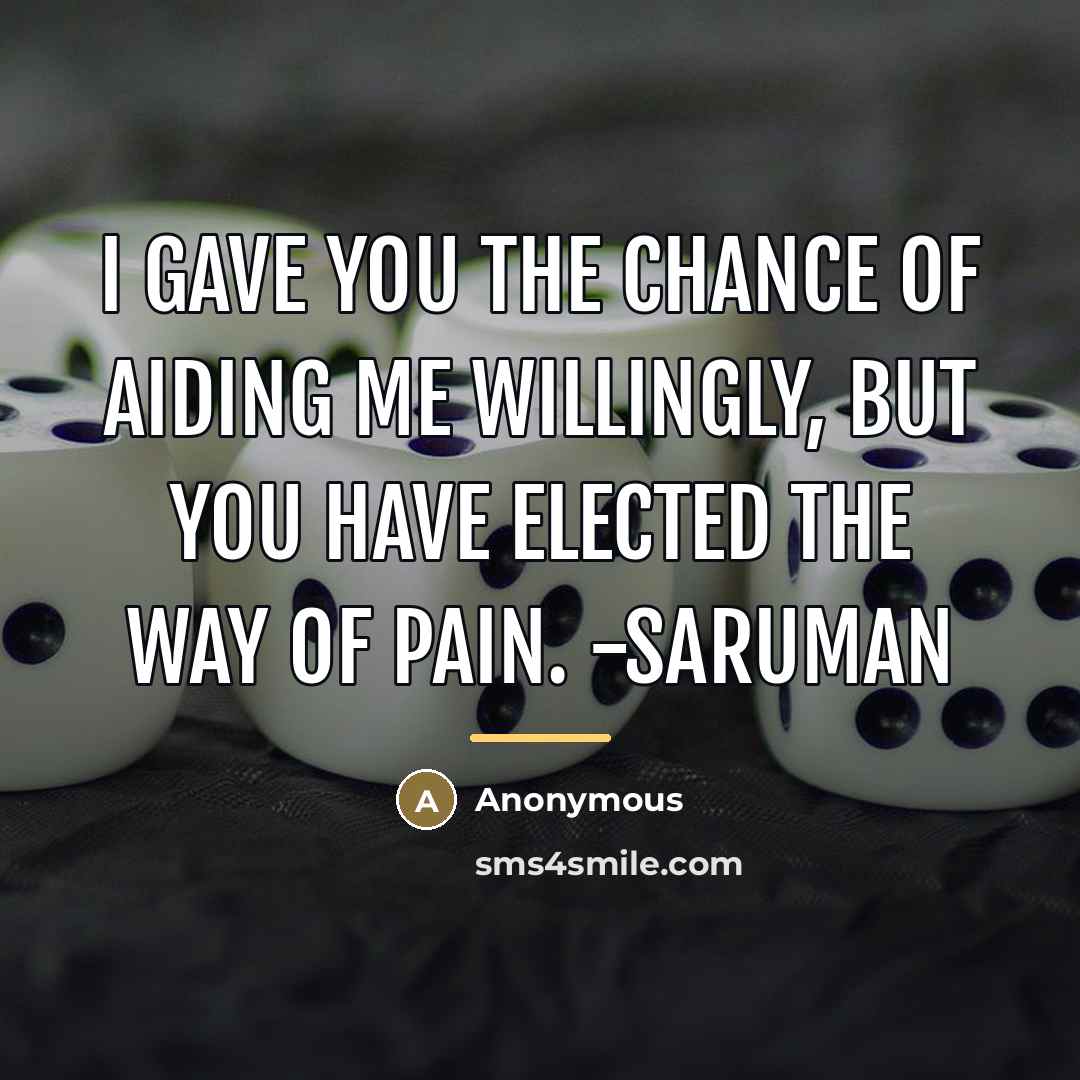 “I gave you the chance of aiding me willingly, but…” quote by Anonymous