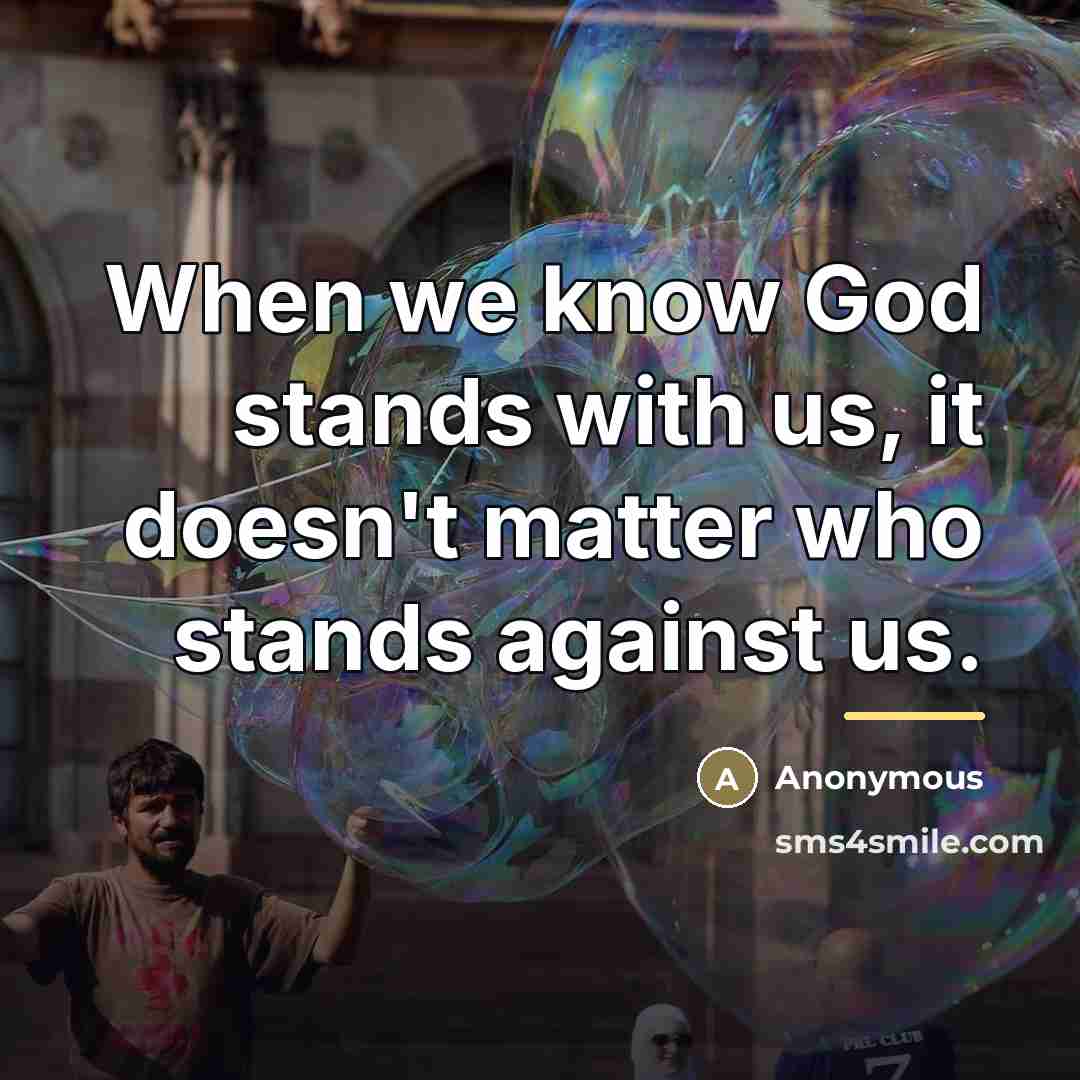 “When we know God stands with us, it doesn't matter…” quote by Anonymous