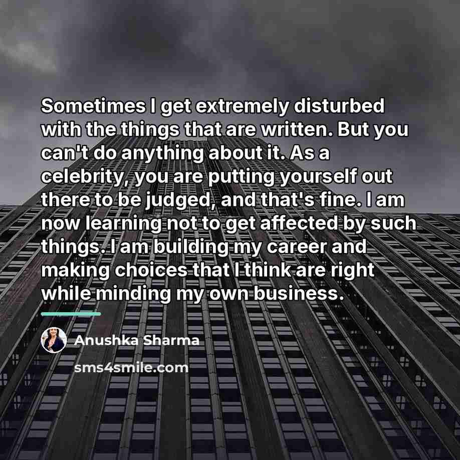 “Sometimes I get extremely disturbed with the things that are…” quote by Anushka Sharma