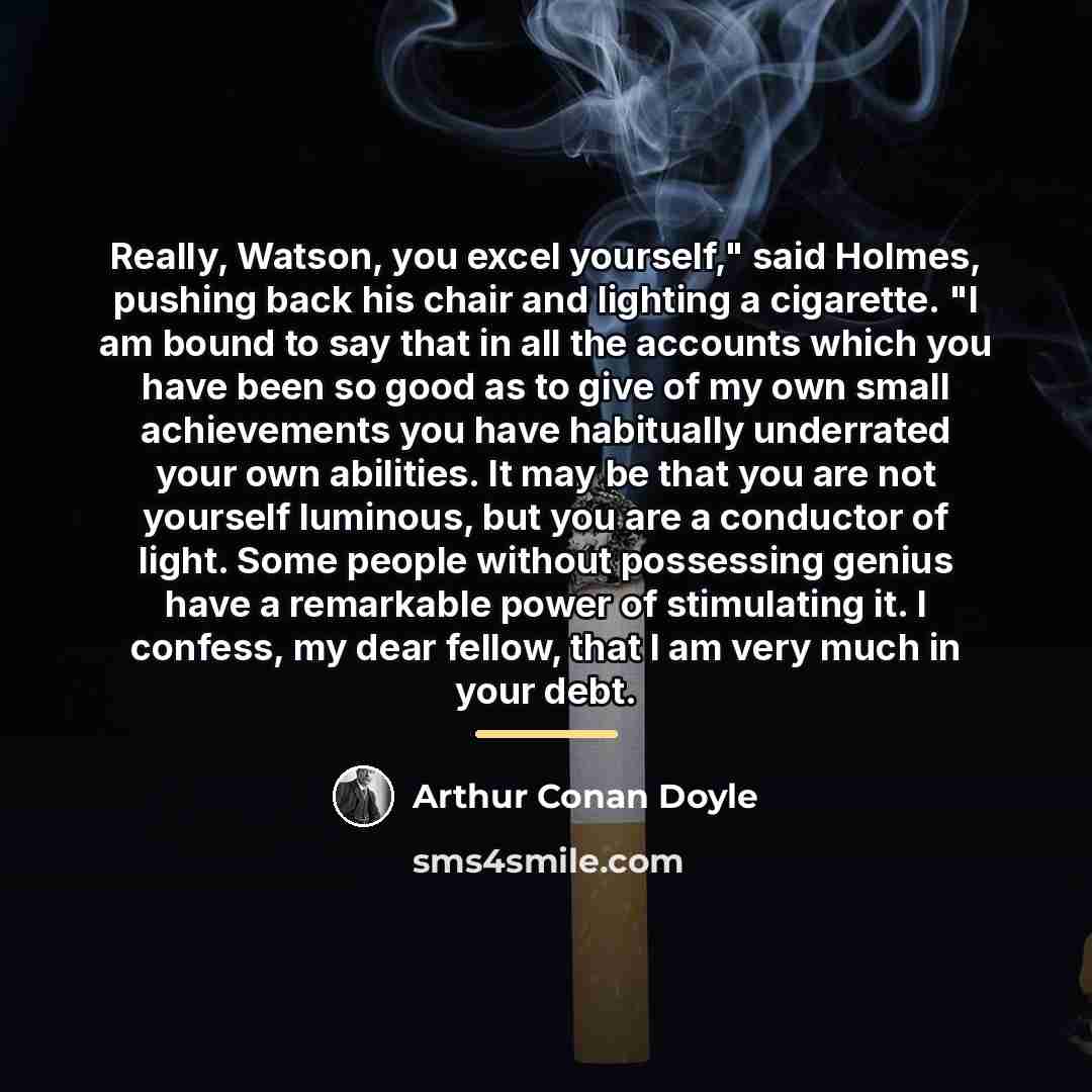 “Really, Watson, you excel yourself," said Holmes, pushing back his…” quote by Arthur Conan Doyle