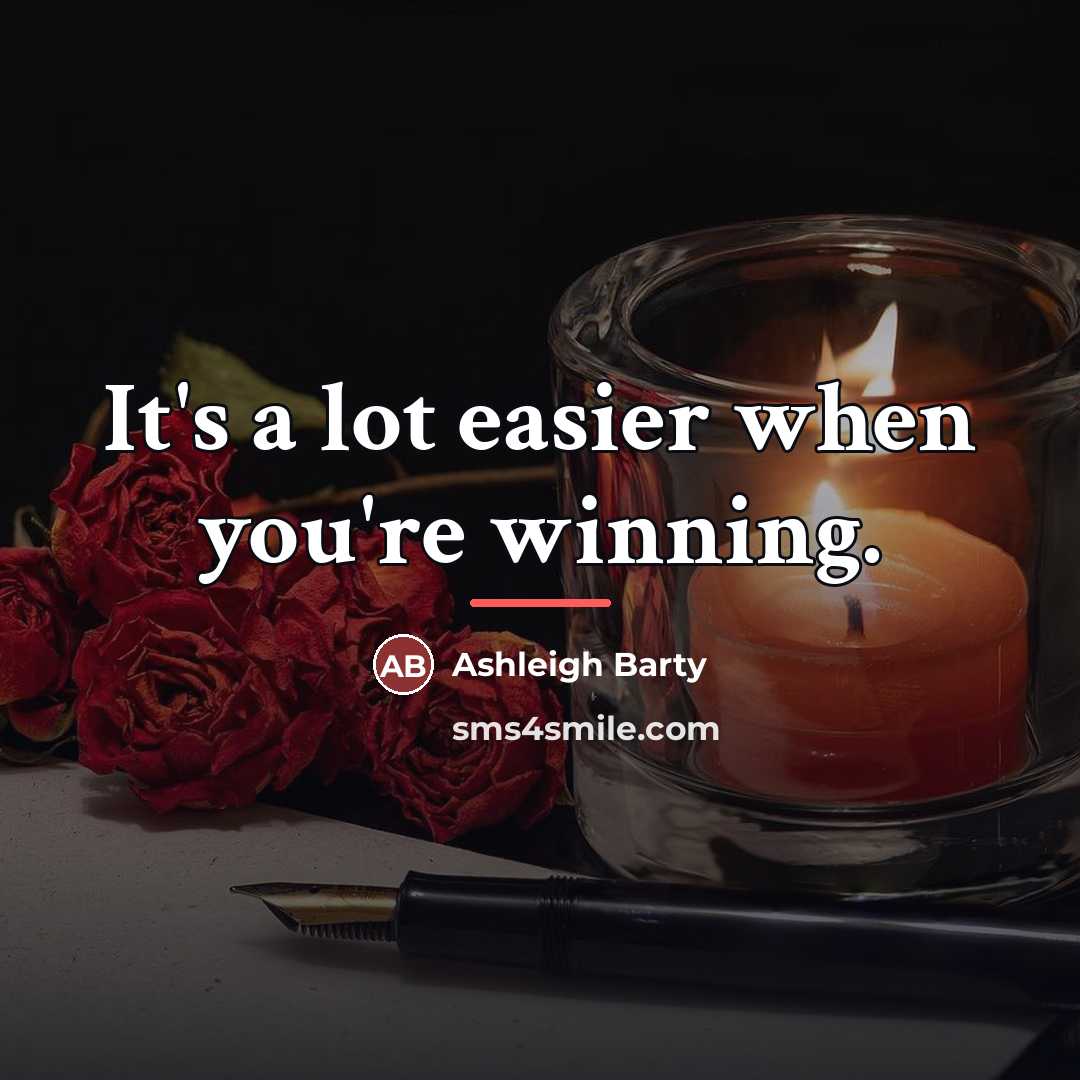 “It's a lot easier when you're winning.…” quote by Ashleigh Barty